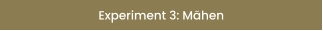 Experiment 3: Mähen