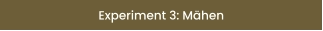 Experiment 3: Mähen