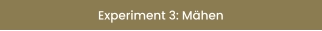 Experiment 3: Mähen
