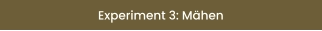 Experiment 3: Mähen